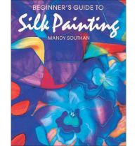 Beginner's Guide to Silk Painting by Mandy Southas